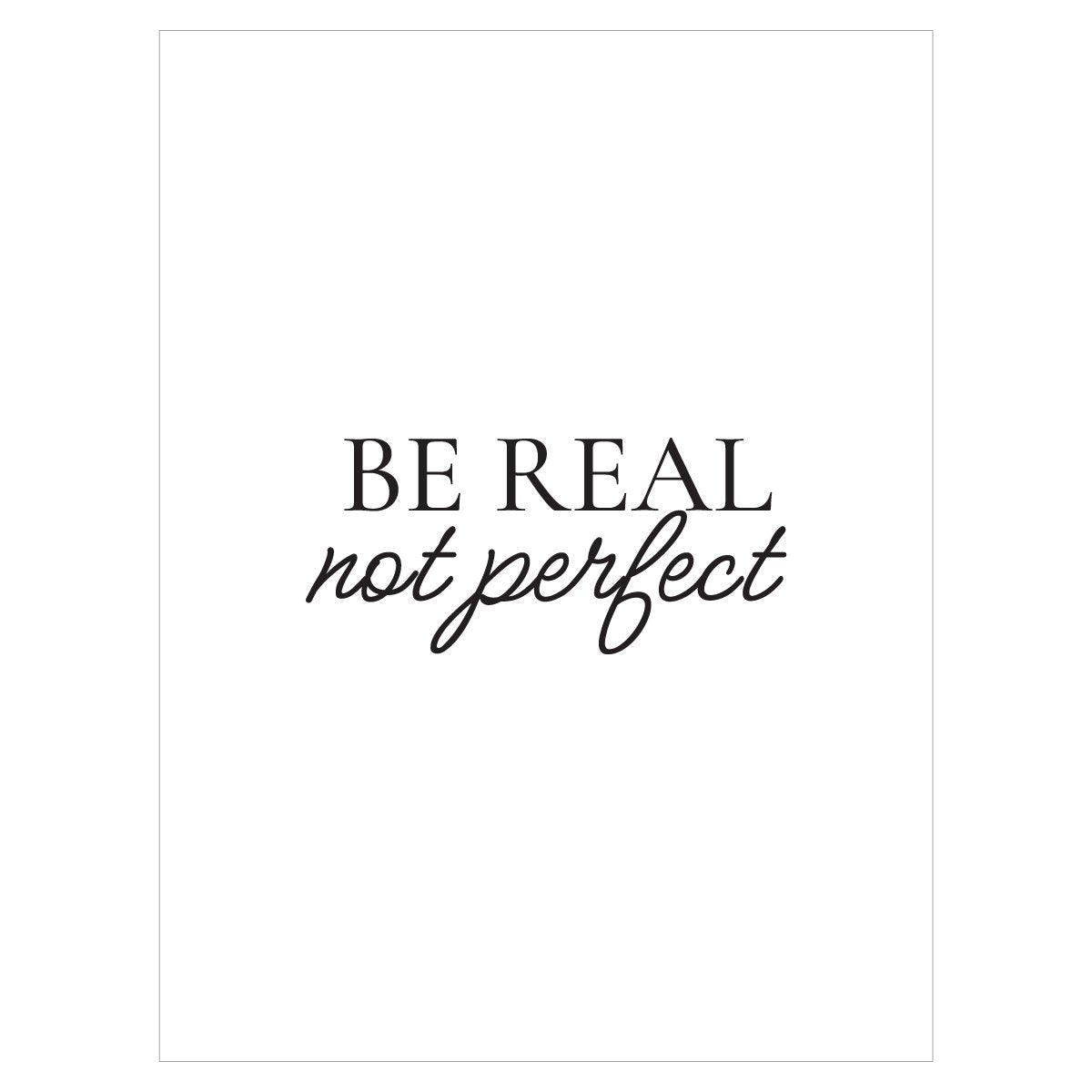 Plakat - Be Real Not Perfect